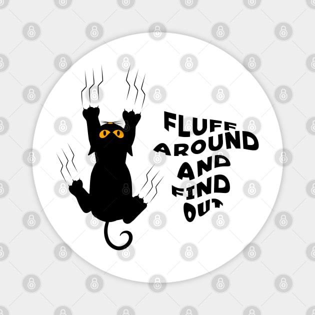 Fluff Around And Find Out Funny Cat Lover - Black Cat Magnet by Karin Wright